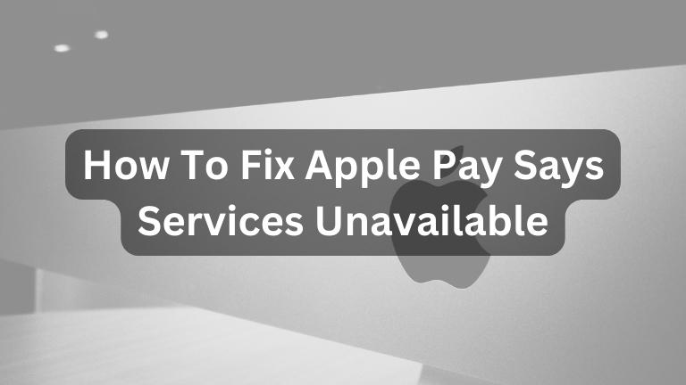 How To Fix Apple Pay Says Services Unavailable