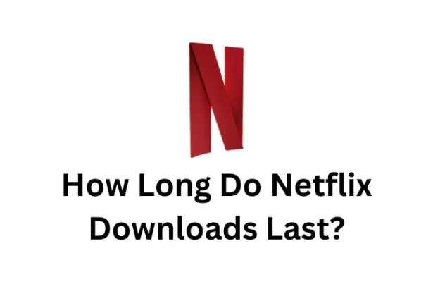 How Long Do Netflix Downloads Last